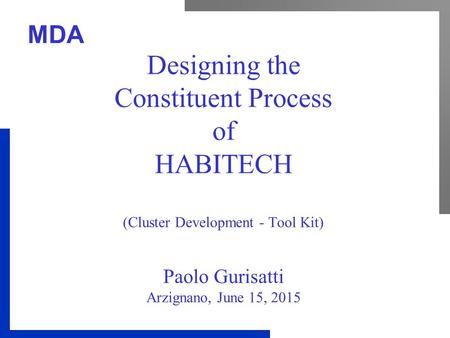 MDA Designing the Constituent Process of HABITECH (Cluster Development - Tool Kit) Paolo Gurisatti Arzignano, June 15, 2015.