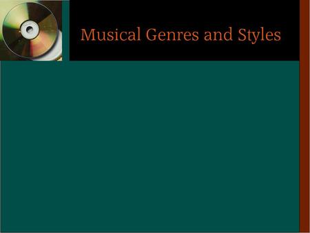 Musical Genres and Styles. Exercise One (in class) You are in charge of a CD department in a music store. You must decide whether the following selections.