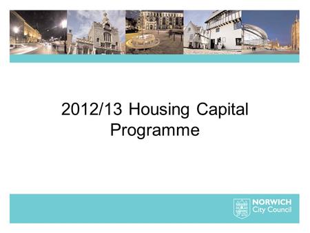 2012/13 Housing Capital Programme. What is the Capital Programme? It is the planned major refurbishment and improvement work such as kitchen & bathroom.