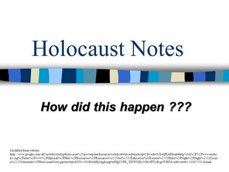 Holocaust Notes How did this happen ??? Modified from website:
