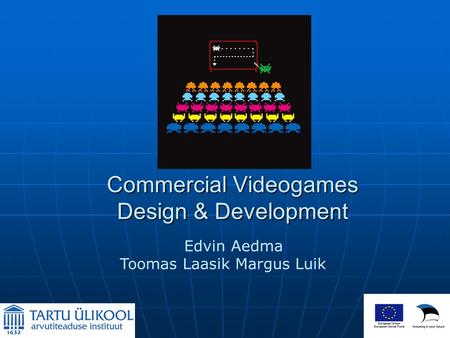 Commercial Videogames Design & Development Edvin Aedma Toomas Laasik Margus Luik.