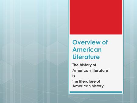 Overview of American Literature The history of American literature is the literature of American history.