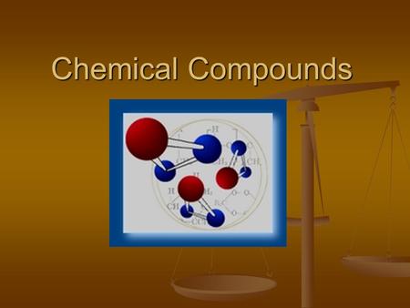 Chemical Compounds. Content Standards SC1. Students will analyze the nature of matter and its classifications. c.Predict formulas for stable ionic compounds.