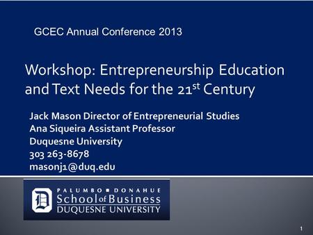 Workshop: Entrepreneurship Education and Text Needs for the 21 st Century 1 GCEC Annual Conference 2013.