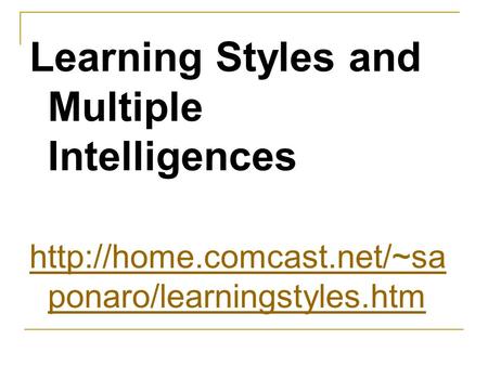 Learning Styles and Multiple Intelligences  ponaro/learningstyles.htm.