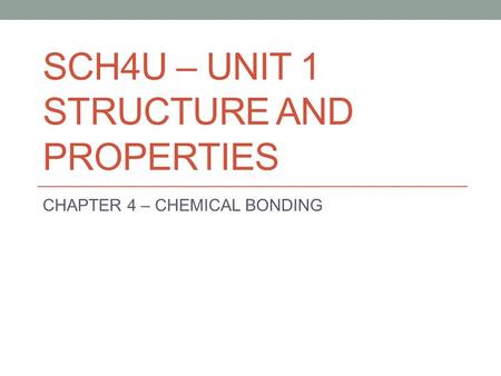 SCH4U – UNIT 1 STRUCTURE AND PROPERTIES
