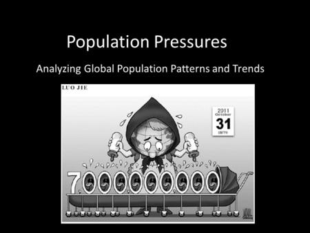 Population Pressures Analyzing Global Population Patterns and Trends.