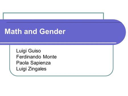 Math and Gender Luigi Guiso Ferdinando Monte Paola Sapienza Luigi Zingales.