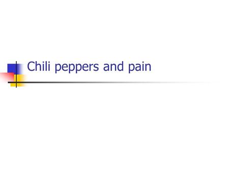 Chili peppers and pain.