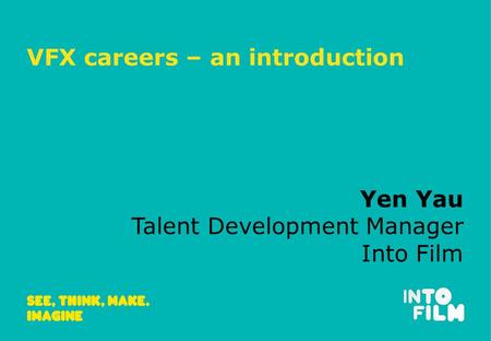 VFX careers – an introduction Yen Yau Talent Development Manager Into Film.