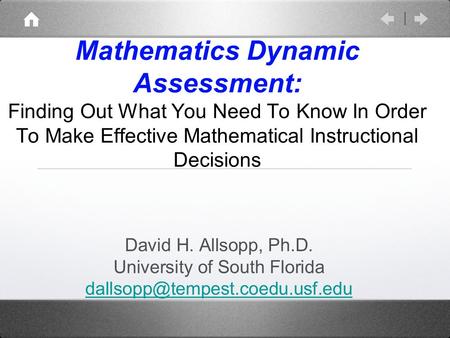 Mathematics Dynamic Assessment: Finding Out What You Need To Know In Order To Make Effective Mathematical Instructional Decisions David H. Allsopp, Ph.D.