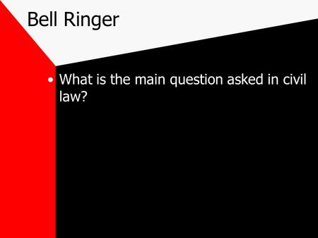 Bell Ringer What is the main question asked in civil law?