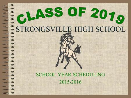 STRONGSVILLE HIGH SCHOOL SCHOOL YEAR SCHEDULING 2015-2016.
