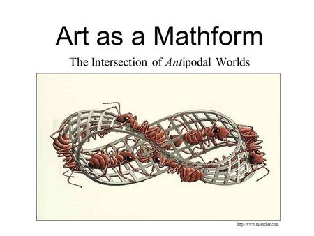 Art as a Mathform The Intersection of Antipodal Worlds