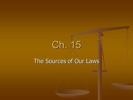 Ch. 15 The Sources of Our Laws.