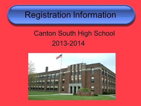 Registration Information Canton South High School 2013-2014.