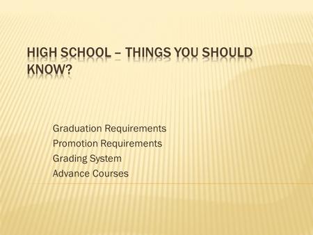 Graduation Requirements Promotion Requirements Grading System Advance Courses.