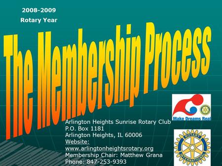 Arlington Heights Sunrise Rotary Club P.O. Box 1181 Arlington Heights, IL 60006 Website: www.arlingtonheightsrotary.org Membership Chair: Matthew Grana.