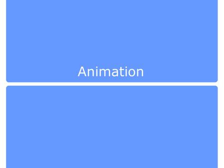 Animation. Pre-calculated Animation Do more now, less later.