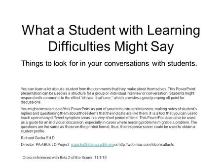 What a Student with Learning Difficulties Might Say Things to look for in your conversations with students. You can learn a lot about a student from the.