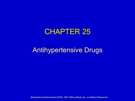 Mosby items and derived items © 2011, 2007, 2004 by Mosby, Inc., an affiliate of Elsevier Inc. CHAPTER 25 Antihypertensive Drugs.
