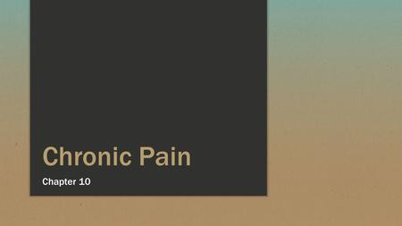Chronic Pain Chapter 10. Evolution of Pain ▪ 17 th century- Descartes's “Specificity Theory” ▪ Linear sensory projection system ▪ Transmission of pain.