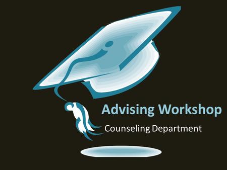 Advising Workshop Counseling Department. In order to enroll in your classes with confidence, you will need to complete the following 5 steps:  Identify.