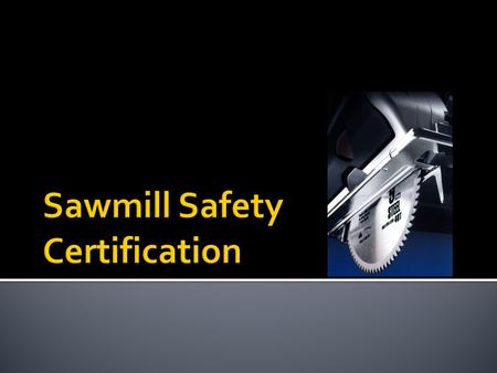  By going through this step-by-step tutorial, you will attain a Sawmill Certificate good for three years.  Your certificate will give you a pay advance.