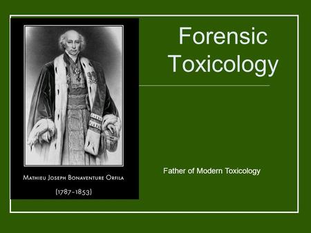 Forensic Toxicology Father of Modern Toxicology.
