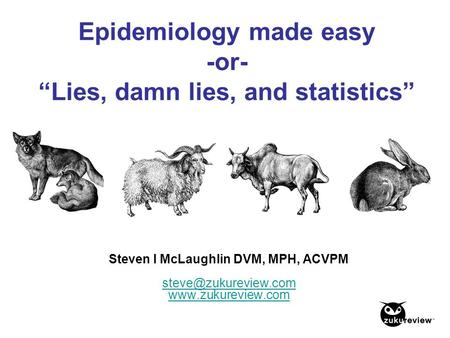 Epidemiology made easy -or- “Lies, damn lies, and statistics”