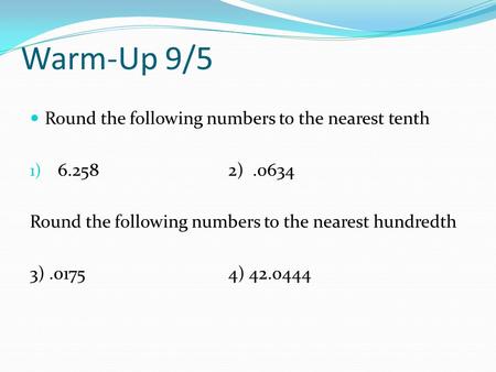 Warm-Up 9/5 Round the following numbers to the nearest tenth