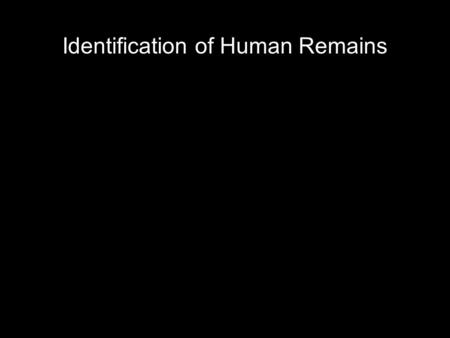 Identification of Human Remains