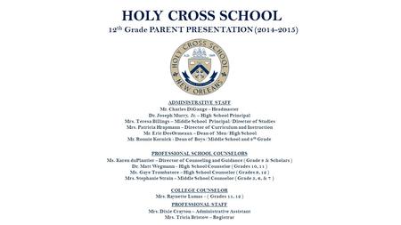 HOLY CROSS SCHOOL 12 th Grade PARENT PRESENTATION (2014-2015) ADMINISTRATIVE STAFF Mr. Charles DiGange – Headmaster Dr. Joseph Murry, Jr. – High School.