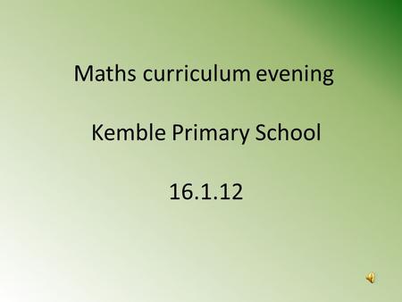 Maths curriculum evening Kemble Primary School 16.1.12.