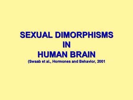 SEXUAL DIMORPHISMS IN HUMAN BRAIN (Swaab et al., Hormones and Behavior, 2001.