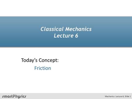 Classical Mechanics Lecture 6