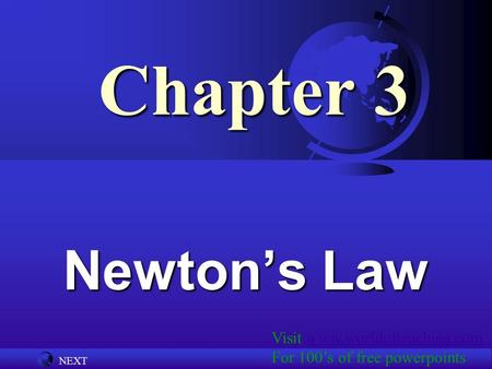 NEXT Chapter 3 Newton’s Law Visit www.worldofteaching.comwww.worldofteaching.com For 100’s of free powerpoints.