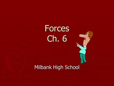 Forces Ch. 6 Milbank High School. Sec 6.1 Force and Motion ► Objectives  Define a force and differentiate between contact forces and long-range forces.