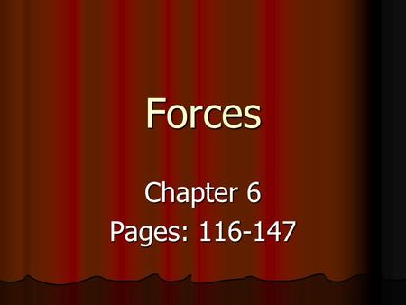 Forces Chapter 6 Pages: 116-147. Force A force is a push or pull upon an object resulting from the object's interaction with another object. Contact Forces.