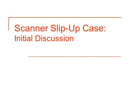 Scanner Slip-Up Case: Initial Discussion. Brief Overview of the Case You are the Communications Manager for Online Training Services, Inc. (OTS) and must.