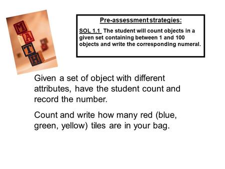 Pre-assessment strategies: SOL 1.1 The student will count objects in a given set containing between 1 and 100 objects and write the corresponding numeral.
