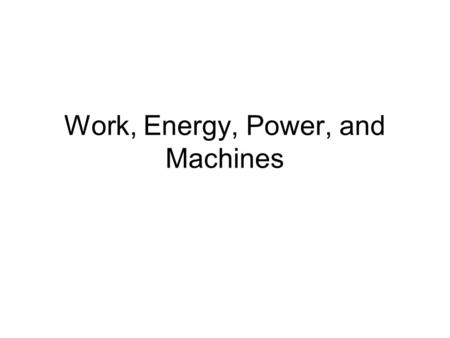 Work, Energy, Power, and Machines. Energy Energy: the currency of the universe. Just like money, it comes in many forms! Everything that is accomplished.