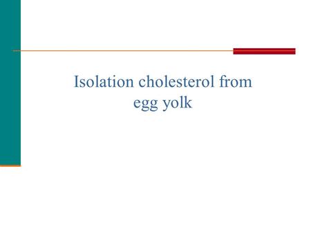 Isolation cholesterol from egg yolk. Lipids Lipids are  Biomolecules that contain fatty acids or a steroid nucleus.  Soluble in organic solvents but.
