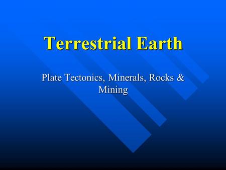 Plate Tectonics, Minerals, Rocks & Mining