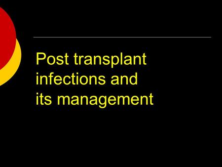 Post transplant infections and its management. Introduction  Recognizing the presentation of infections in transplanted patients is paramount  However,