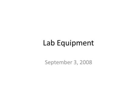 Lab Equipment September 3, 2008. Test Tube Collecting Bottle Usually for collecting gas, but can collect liquids from an experiment as well.