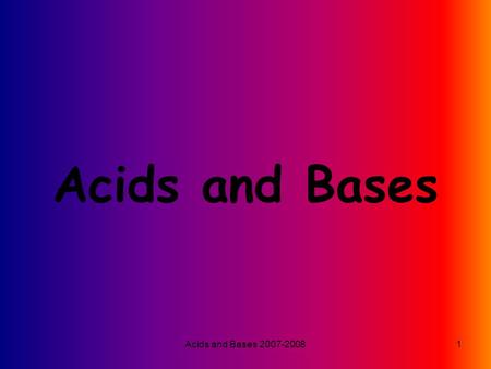 Acids and Bases 2007-20081 Acids and Bases. Acids and Bases 2007-20082 Acids Svante Arrhenius, a Swedish chemist, defines an acid as a substance that.