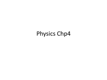 Physics Chp4.