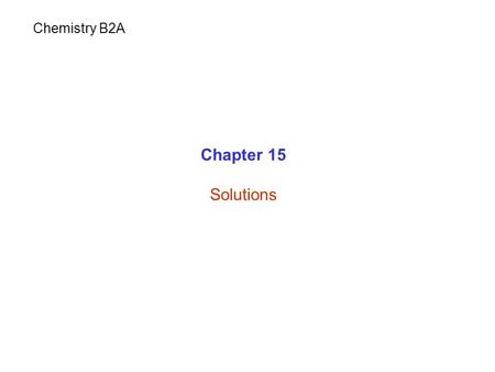 Chapter 15 Solutions Chemistry B2A. Mixture: is a combination of two or more pure substances. Homogeneous: uniform and throughout Air, Salt in water Heterogeneous: