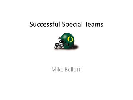 Successful Special Teams Mike Bellotti. TEAM PLEDGE WIN THE DAY We promise to:... play with extreme courage, confidence and conviction while taking responsibility.